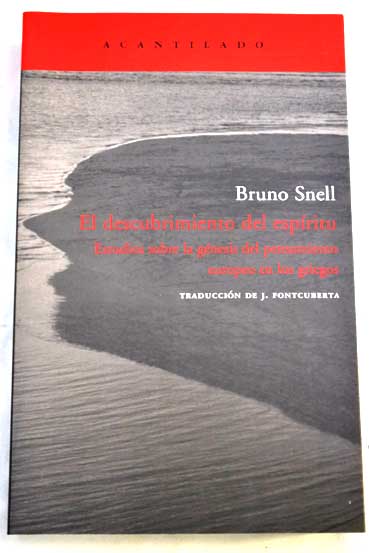 El descubrimiento del espritu estudios sobre la gnesis del pensamiento europeo en los griegos / Bruno Snell