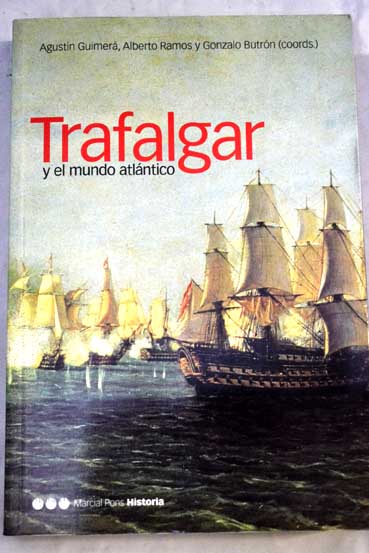 Trafalgar y el mundo atlntico / Agustin Guimera Alberto Ramos Gonzalo Butron coords