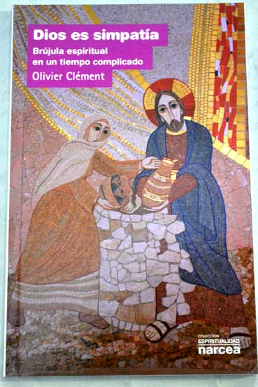 Dios es simpatía brújula espiritual en un tiempo complicado / Olivier Clément