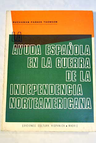 La ayuda española en la guerra de la independencia norteamericana / Buchanan Parker Thomson