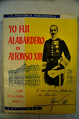 Yo fu alabardero de Alfonso XIII / Luis de la Pea Onetti
