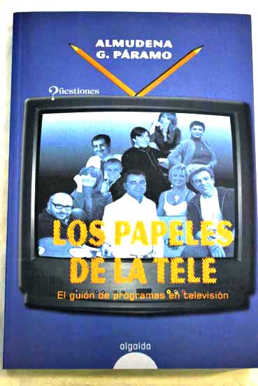 Los papeles de la tele el guión de programas en televisión / Almudena García Páramo