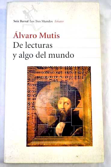 De lecturas y algo del mundo 1943 1997 / lvaro Mutis