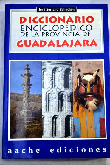 Diccionario enciclopédico de la provincia de Guadalajara / José Serrano Belinchón
