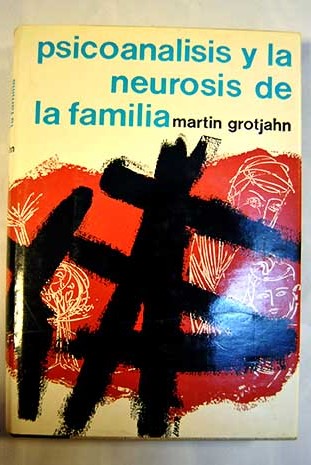 Psicoanlisis y la neurosis de la familia / Martin Grotjahn