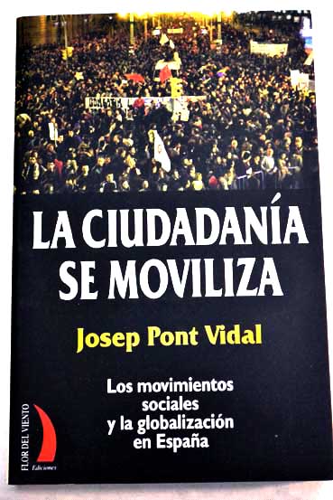 La ciudadanía se moviliza los movimientos sociales y la globalización en España / Josep Pont Vidal