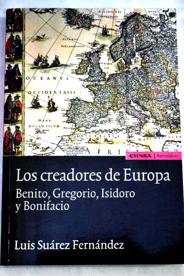 Los creadores de Europa Benito Gregorio Isidoro y Bonifacio / Luis Surez Fernndez