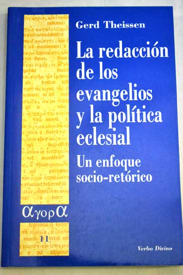 La redacción de los Evangelios y la política eclesial un enfoque socio retórico / Gerd Theissen
