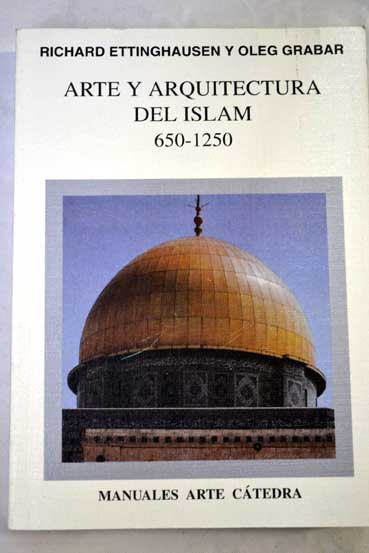 Arte y arquitectura del Islam 650 1250 / Richard Ettinghausen