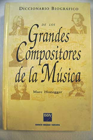 Diccionario biogrfico de los grandes compositores de la msica / Marc Honegger