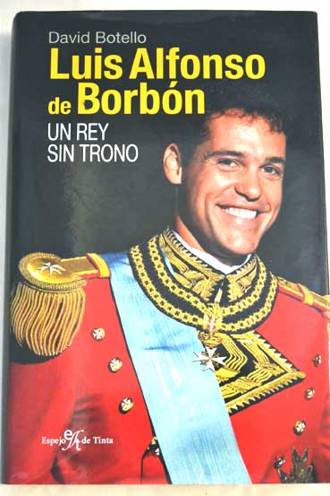 Luis Alfonso de Borbn un rey sin trono / David Botello