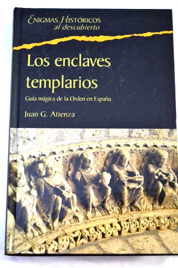 Los enclaves templarios gua mgica de la orden en Espaa / Juan Atienza