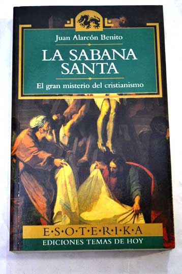 La sbana santa el gran misterio del cristianismo / Juan Alarcn Benito