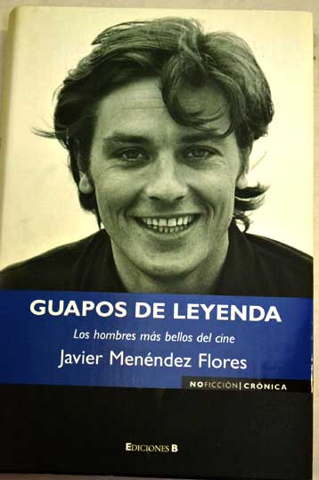 Guapos de leyenda los hombres ms bellos del mundo / Javier Menndez Flores