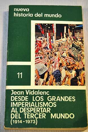 Desde los grandes imperialismos al despertar del tercer mundo 1914 1973 Nueva historia del mundo vol 11 / Jean Vidalenc