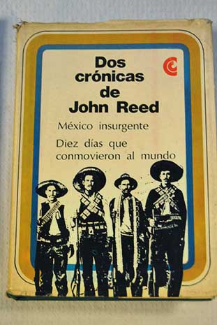 Dos crnicas de John Reed Mxico insurgente Dez das que conmovieron al mundo / John Reed
