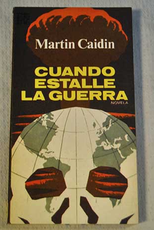 Cuando estalle la guerra Novela / Martin Caidin