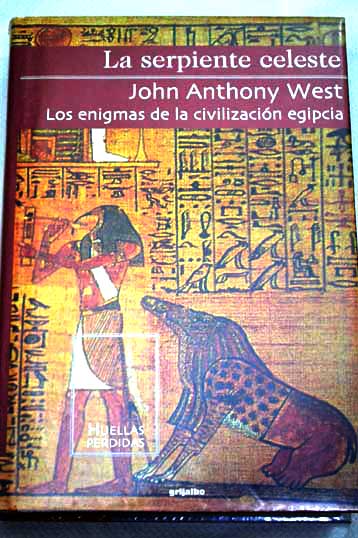 La serpiente celeste los enigmas de la civilizacin egipcia / John Anthony West