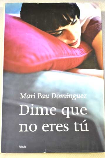 Dime que no eres t / Mari Pau Domnguez