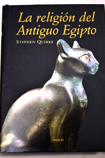 La religión del antiguo Egipto / Stephen Quirke