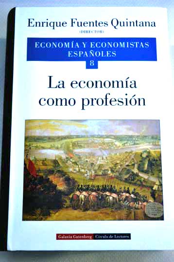 Economa y economistas espaoles tomo 8 La economa como profesin / dir Enrique Fuentes Quintana