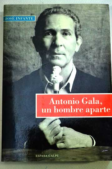 Antonio Gala un hombre aparte / Jos Infante