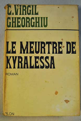 Le meurtre de kyralessa / Constantin Virgil Gheorghiu