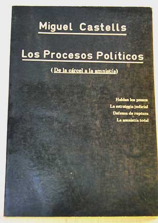 Los procesos polticos de la crcel a la amnista / Miguel Castells Arteche