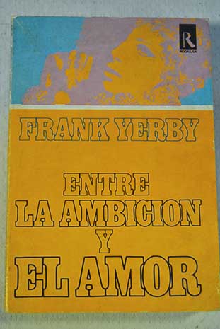 Entre la ambicin y el amor / Frank Yerby