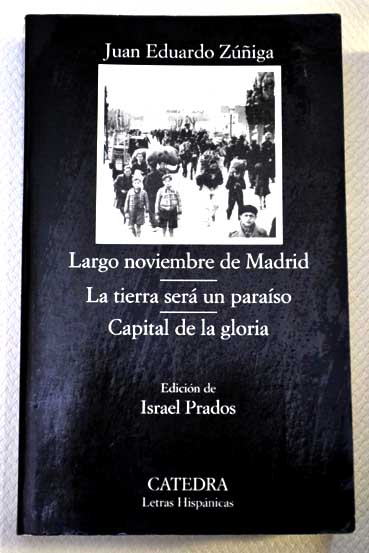 Largo noviembre de Madrid La tierra ser un paraso Capital de la gloria / Juan Eduardo Ziga