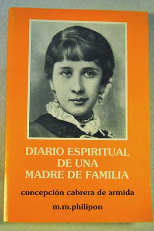 Diario espiritual de una madre de familia Concepción Cabrera de Armida / M M Philipon