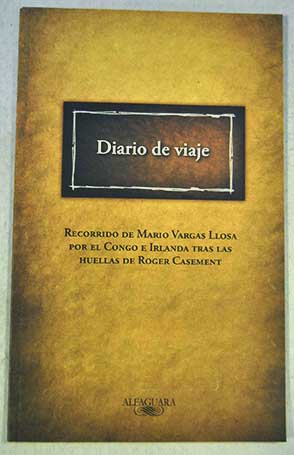 Diario de viaje recorrido de Mario Vargas Llosa por el Congo e Irlanda tras las huellas de Roger Casement / Mario Vargas Llosa