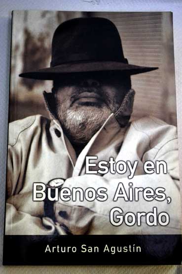 Estoy en Buenos Aires Gordo / Arturo San Agustn