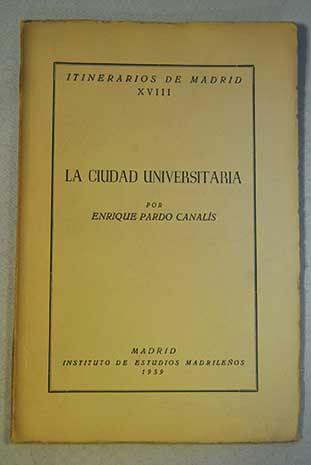 La ciudad universitaria Itinerarios de Madrid vol 18 / Enrique Pardo Canals