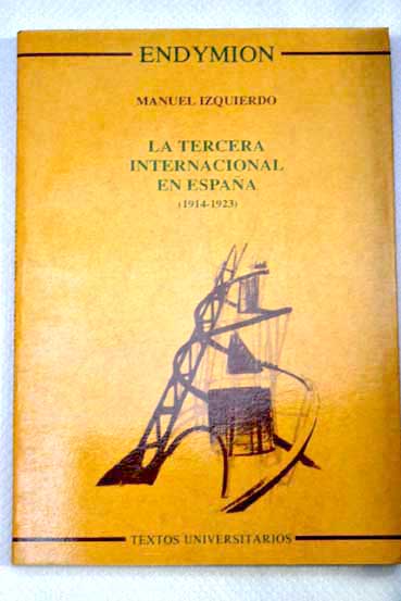 La tercera internacional en Espaa 1914 1923 / Manuel Izquierdo