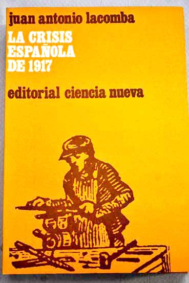 La crisis espaola de 1917 / Juan Antonio Lacomba