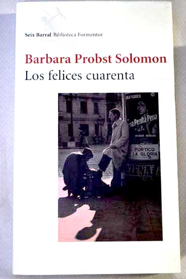 Los felices cuarenta una educación sentimental / Bárbara Probst Solomon