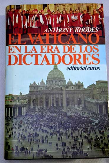 El Vaticano en la era de los dictadores / Anthony Rhodes