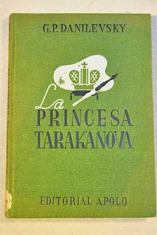 La princesa Tarakanova Novela histrica / Grigori Petrovich Danilevski