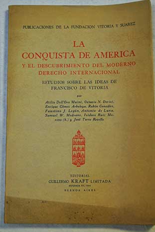 La conquista de Amrica y el descubrimiento del moderno Derecho Internacional Estudios sobre las ideas de Francisco de Vitoria
