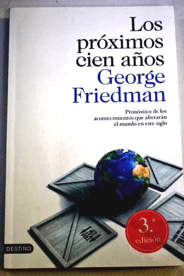 Los prximos cien aos pronstico de los acontecimientos que alterarn el mundo en este siglo / George Friedman
