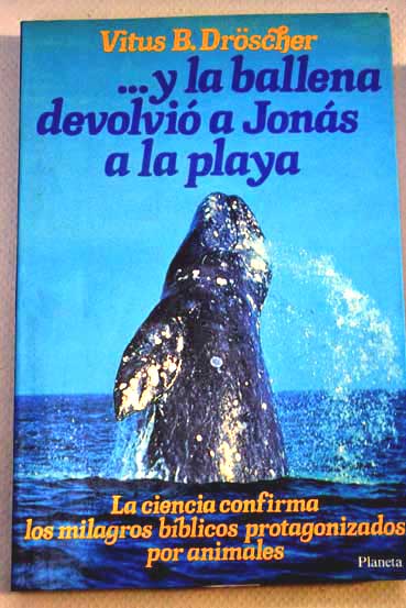 Y la ballena devolvi a Jons a la playa la ciencia confirma los milagros bblicos protagonizados por animales / Vitus B Drscher