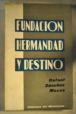 Fundacin hermandad y destino / Rafael Snchez Mazas