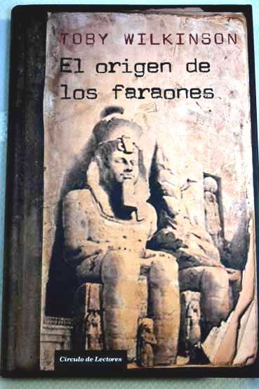 El origen de los faraones / Toby Wilkinson