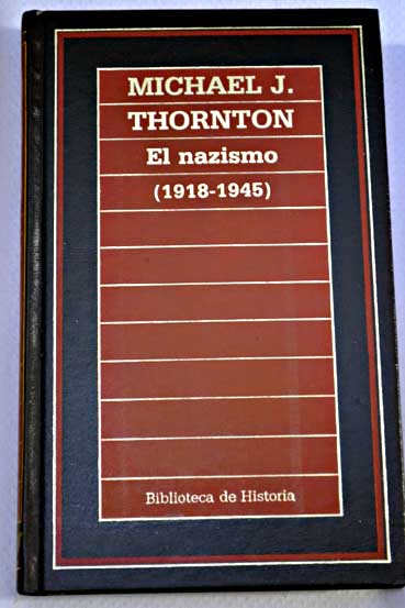El nazismo 1918 1945 / Michael J Thornton