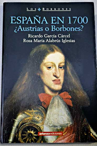 Espaa en 1700 Austrias o Borbones / Ricardo Garca Crcel