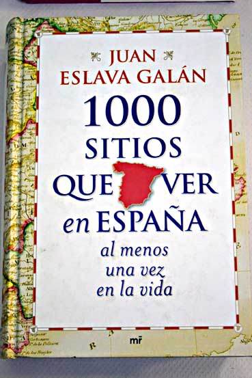 1000 sitios que ver en Espaa al menos una vez en la vida / Juan Eslava Galn