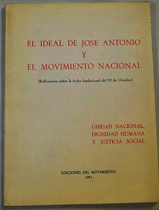 El ideal de Jos Antonio y el Movimiento Nacional Lecciones conmemorativas del 29 de Octubre 1966 70 / Jos Antonio Primo de Rivera