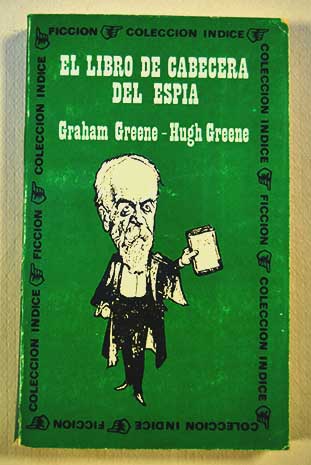 El libro de cabecera del espa / Graham Greene