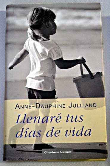 Llenar tus das de vida / Anne Dauphine Julliand